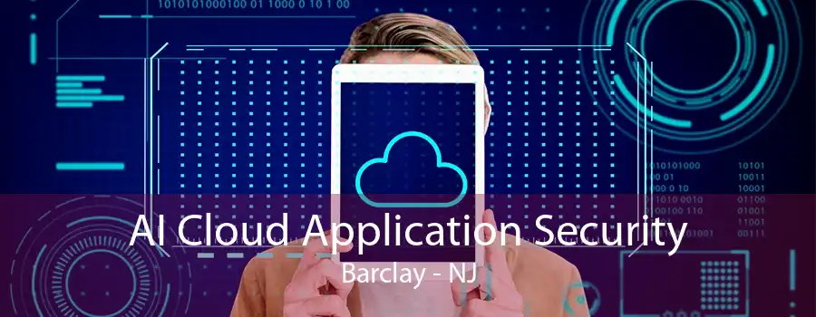 AI Cloud Application Security Barclay - NJ