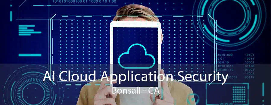 AI Cloud Application Security Bonsall - CA