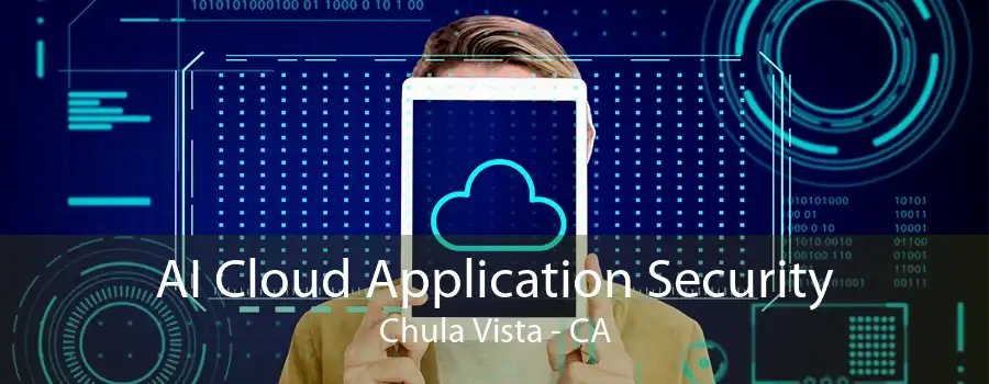 AI Cloud Application Security Chula Vista - CA