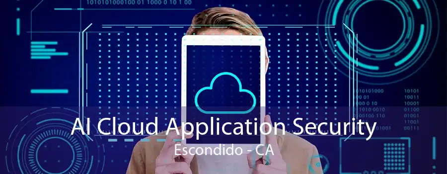 AI Cloud Application Security Escondido - CA