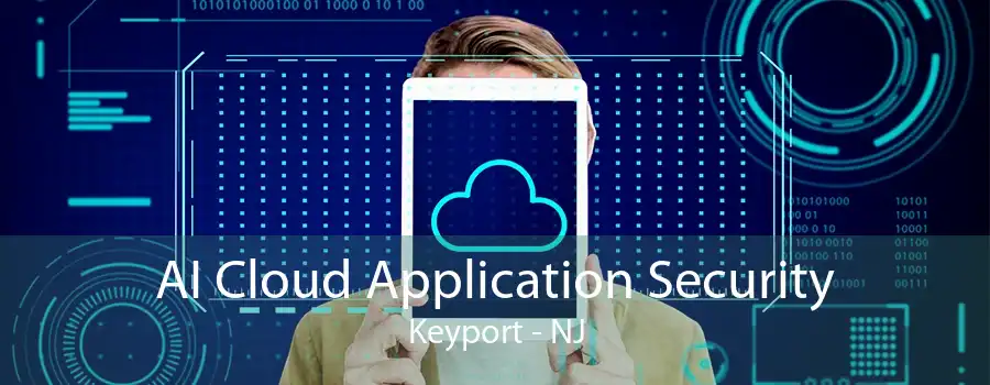 AI Cloud Application Security Keyport - NJ