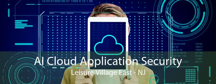 AI Cloud Application Security Leisure Village East - NJ