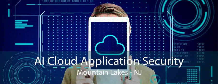 AI Cloud Application Security Mountain Lakes - NJ