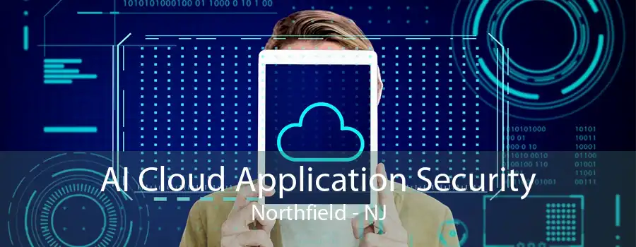 AI Cloud Application Security Northfield - NJ