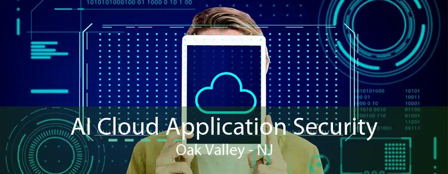 AI Cloud Application Security Oak Valley - NJ