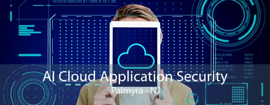 AI Cloud Application Security Palmyra - NJ