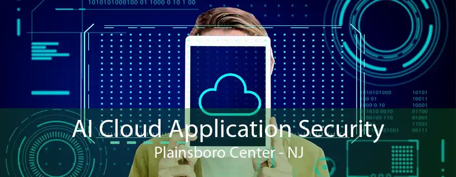 AI Cloud Application Security Plainsboro Center - NJ