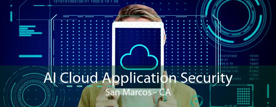 AI Cloud Application Security San Marcos - CA