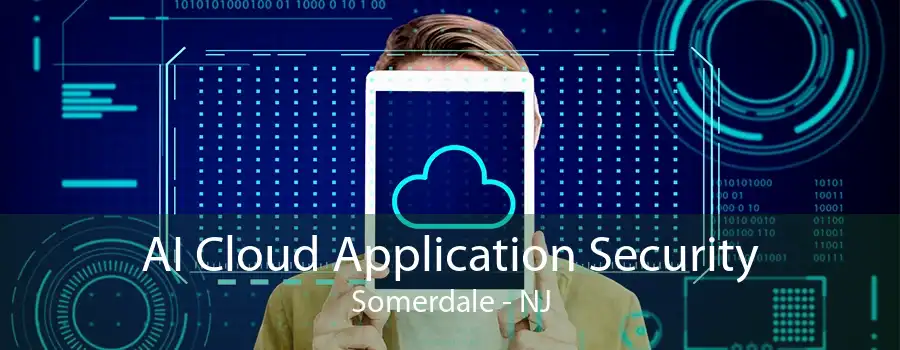 AI Cloud Application Security Somerdale - NJ