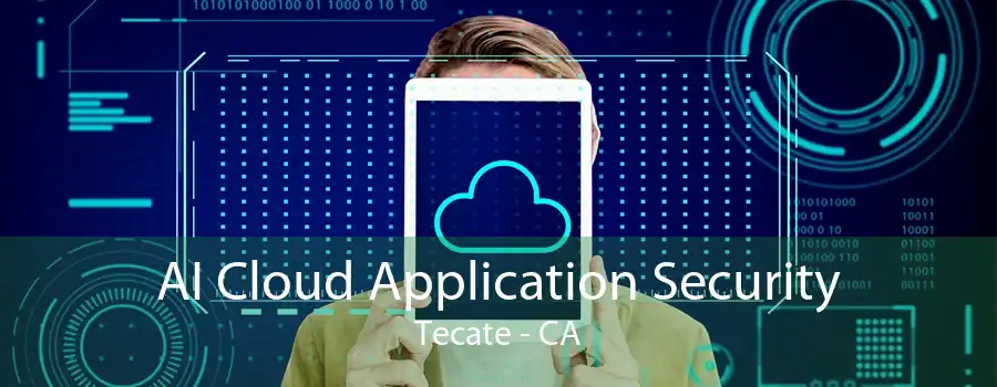 AI Cloud Application Security Tecate - CA