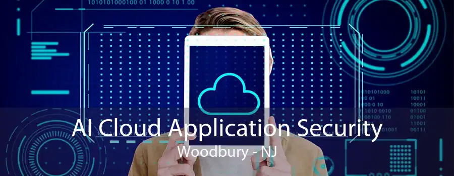 AI Cloud Application Security Woodbury - NJ