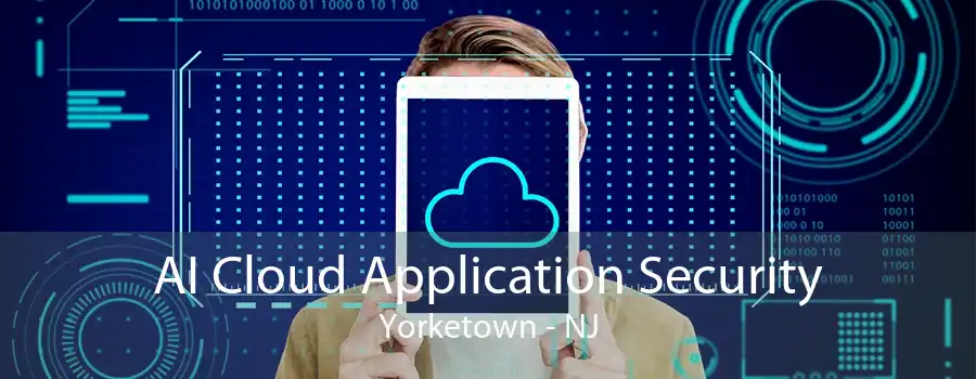 AI Cloud Application Security Yorketown - NJ