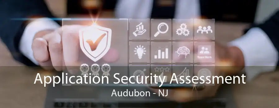 Application Security Assessment Audubon - NJ