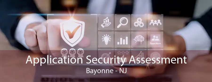 Application Security Assessment Bayonne - NJ