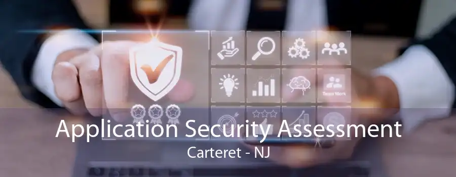 Application Security Assessment Carteret - NJ