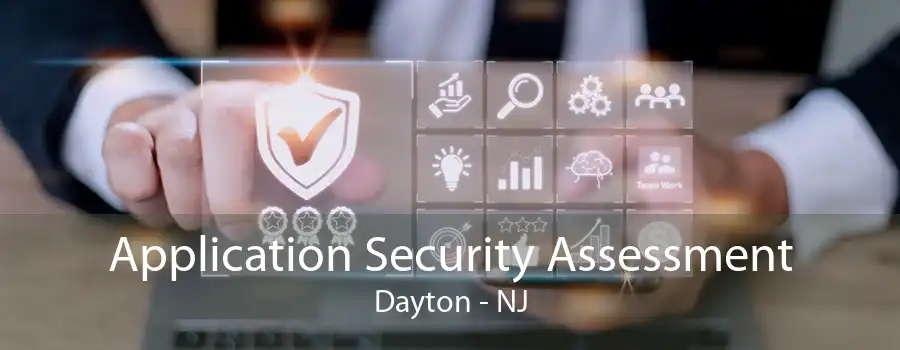 Application Security Assessment Dayton - NJ