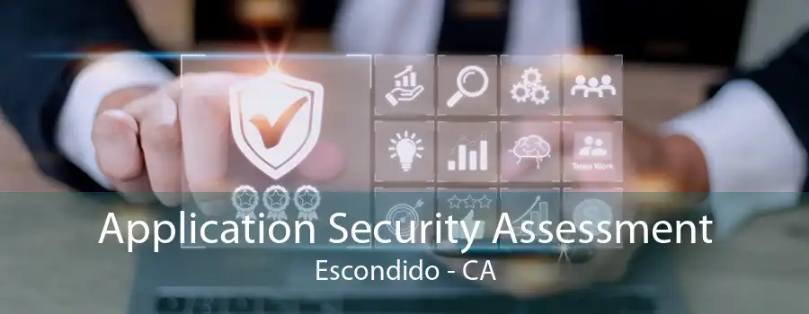 Application Security Assessment Escondido - CA