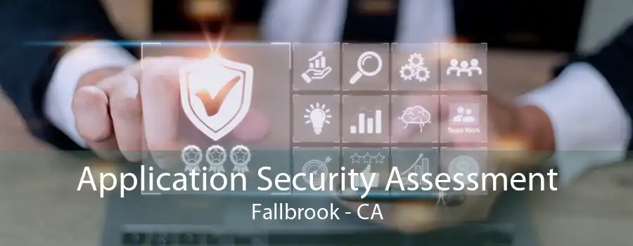 Application Security Assessment Fallbrook - CA