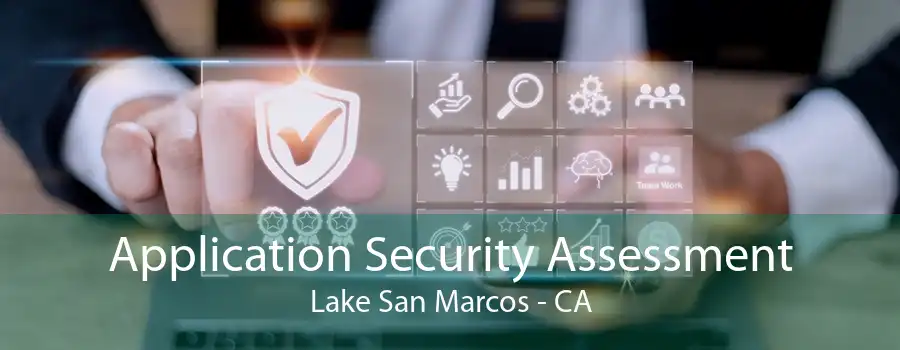 Application Security Assessment Lake San Marcos - CA