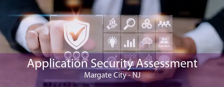 Application Security Assessment Margate City - NJ