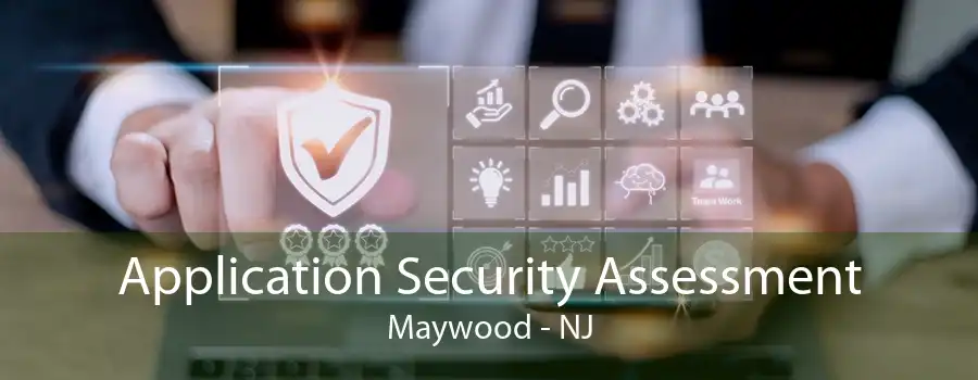 Application Security Assessment Maywood - NJ