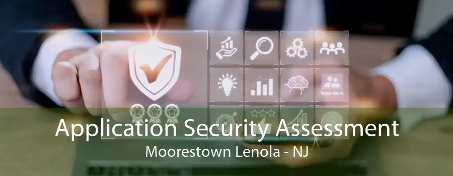 Application Security Assessment Moorestown Lenola - NJ