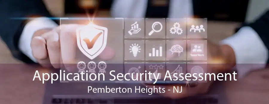 Application Security Assessment Pemberton Heights - NJ