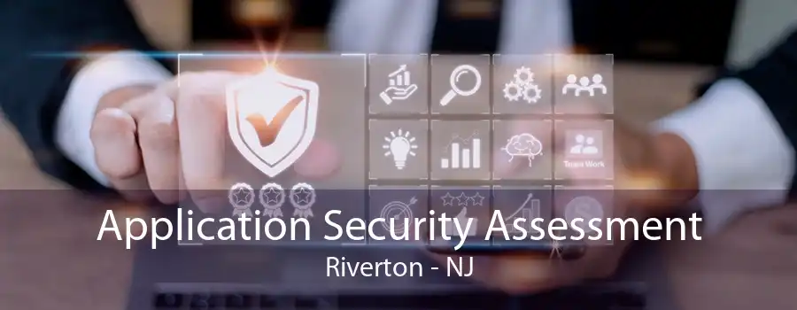 Application Security Assessment Riverton - NJ