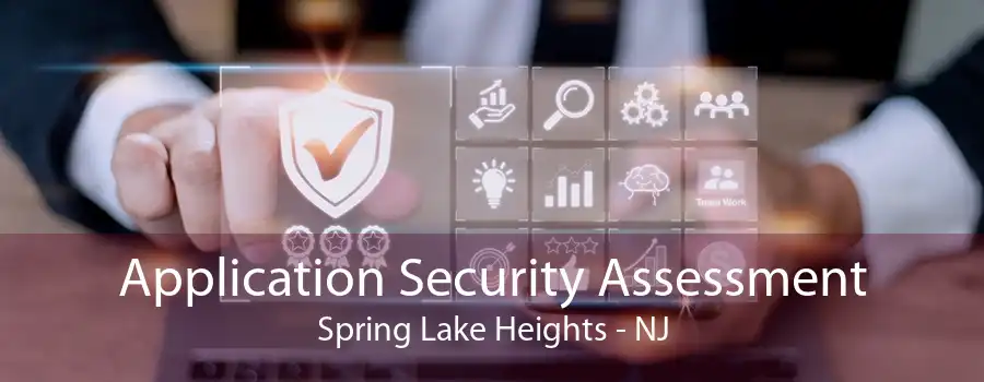 Application Security Assessment Spring Lake Heights - NJ