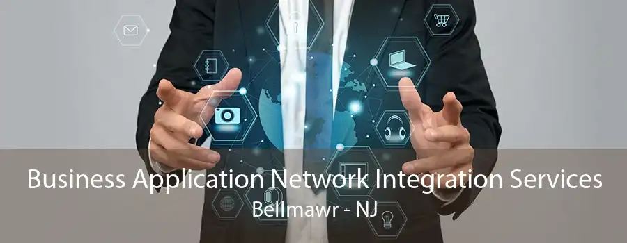 Business Application Network Integration Services Bellmawr - NJ