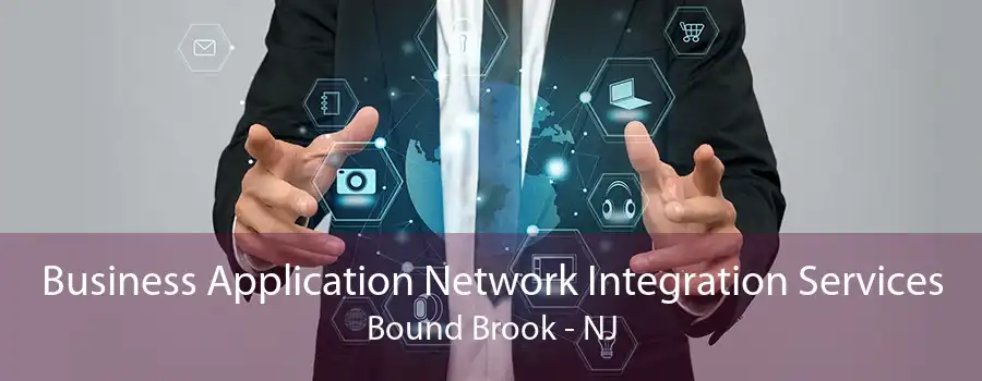 Business Application Network Integration Services Bound Brook - NJ