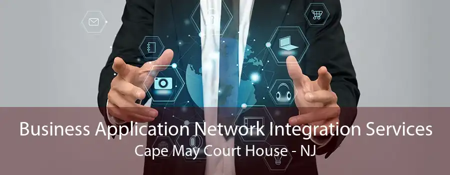 Business Application Network Integration Services Cape May Court House - NJ