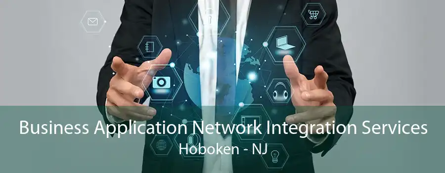 Business Application Network Integration Services Hoboken - NJ