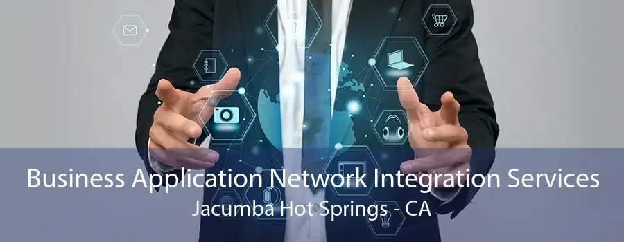 Business Application Network Integration Services Jacumba Hot Springs - CA