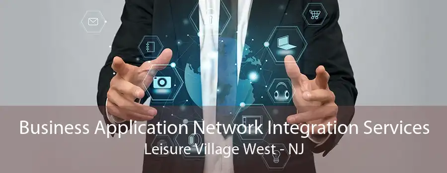 Business Application Network Integration Services Leisure Village West - NJ