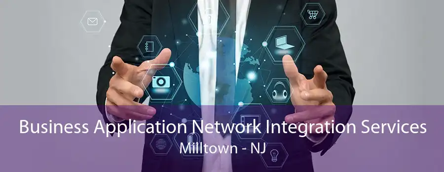 Business Application Network Integration Services Milltown - NJ