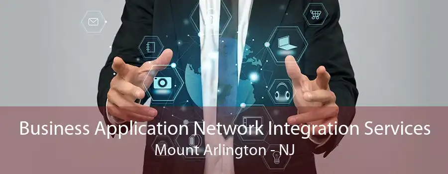 Business Application Network Integration Services Mount Arlington - NJ