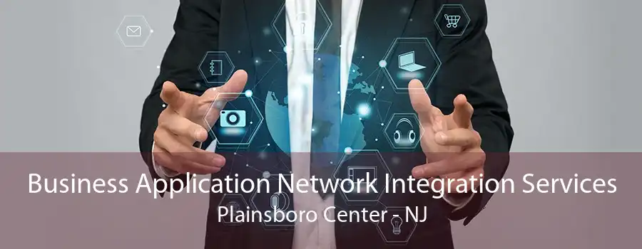 Business Application Network Integration Services Plainsboro Center - NJ