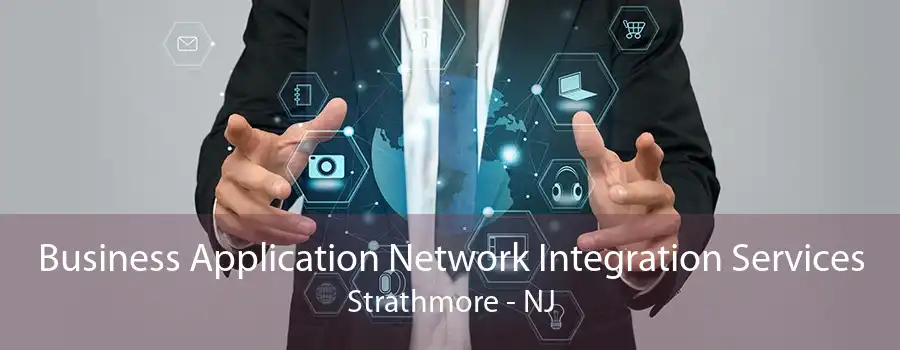 Business Application Network Integration Services Strathmore - NJ