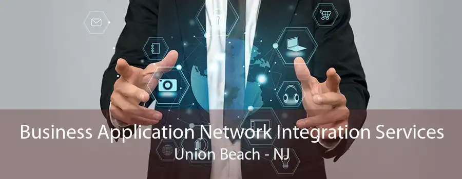 Business Application Network Integration Services Union Beach - NJ