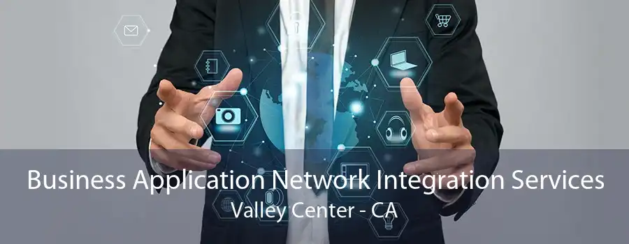 Business Application Network Integration Services Valley Center - CA