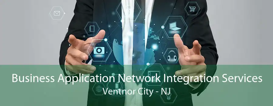 Business Application Network Integration Services Ventnor City - NJ