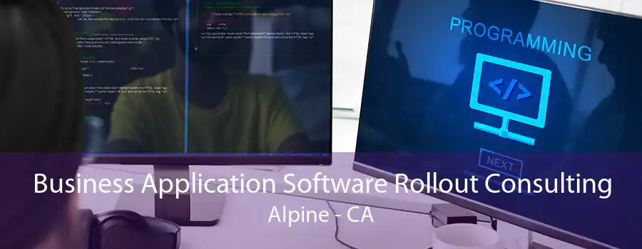 Business Application Software Rollout Consulting Alpine - CA