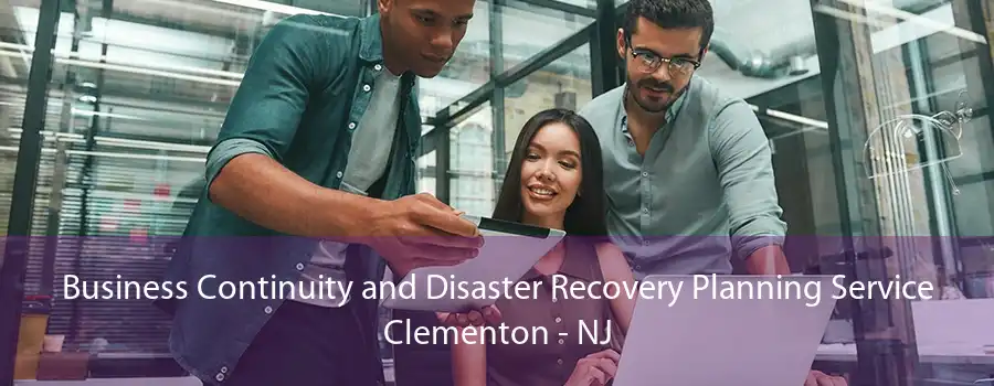 Business Continuity and Disaster Recovery Planning Service Clementon - NJ