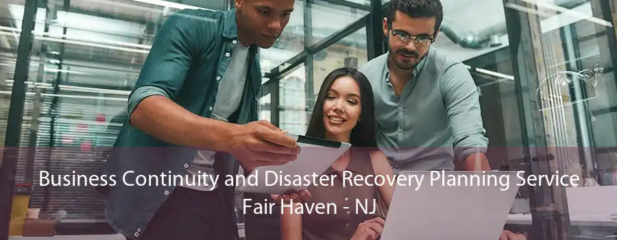 Business Continuity and Disaster Recovery Planning Service Fair Haven - NJ