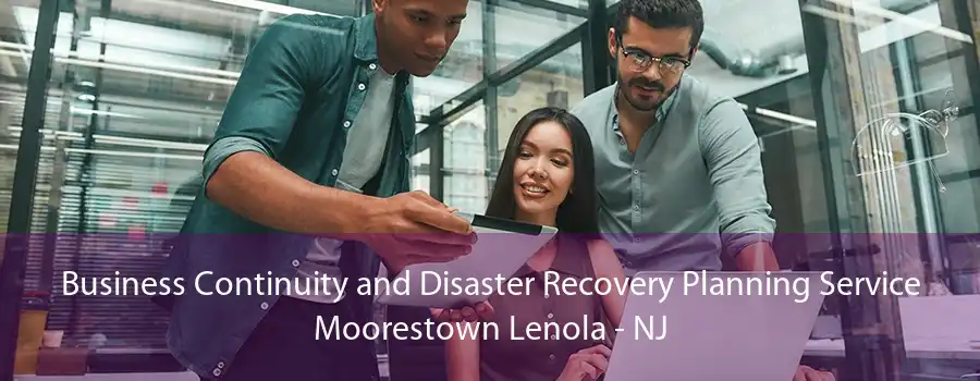 Business Continuity and Disaster Recovery Planning Service Moorestown Lenola - NJ