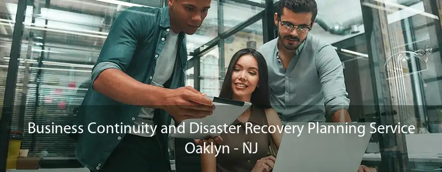 Business Continuity and Disaster Recovery Planning Service Oaklyn - NJ