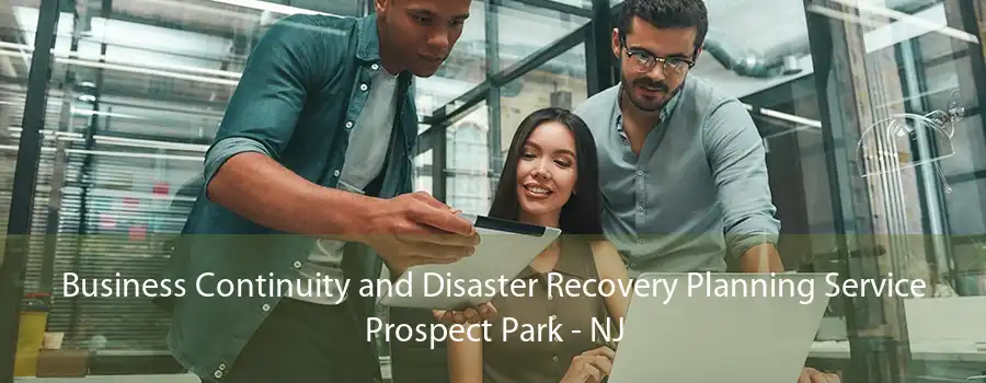 Business Continuity and Disaster Recovery Planning Service Prospect Park - NJ