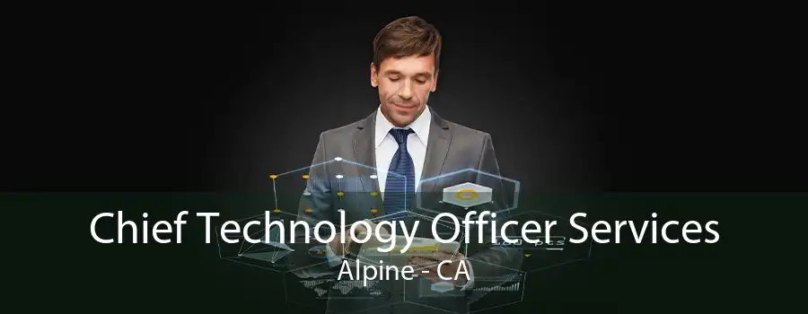 Chief Technology Officer Services Alpine - CA