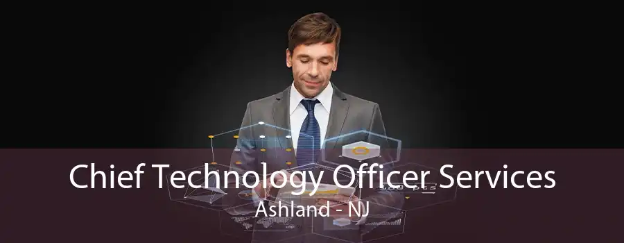 Chief Technology Officer Services Ashland - NJ